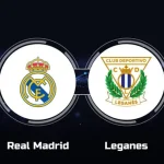 Real Madrid vs Leganes