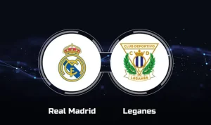 Real Madrid vs Leganes