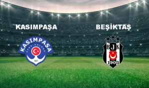 Kasimpasa vs Besiktas Kasimpasa vs Besiktas