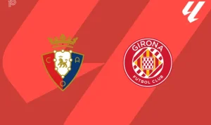 Osasuna vs Girona Osasuna vs Girona