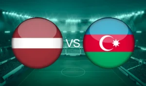 Latvia vs Azerbaijan